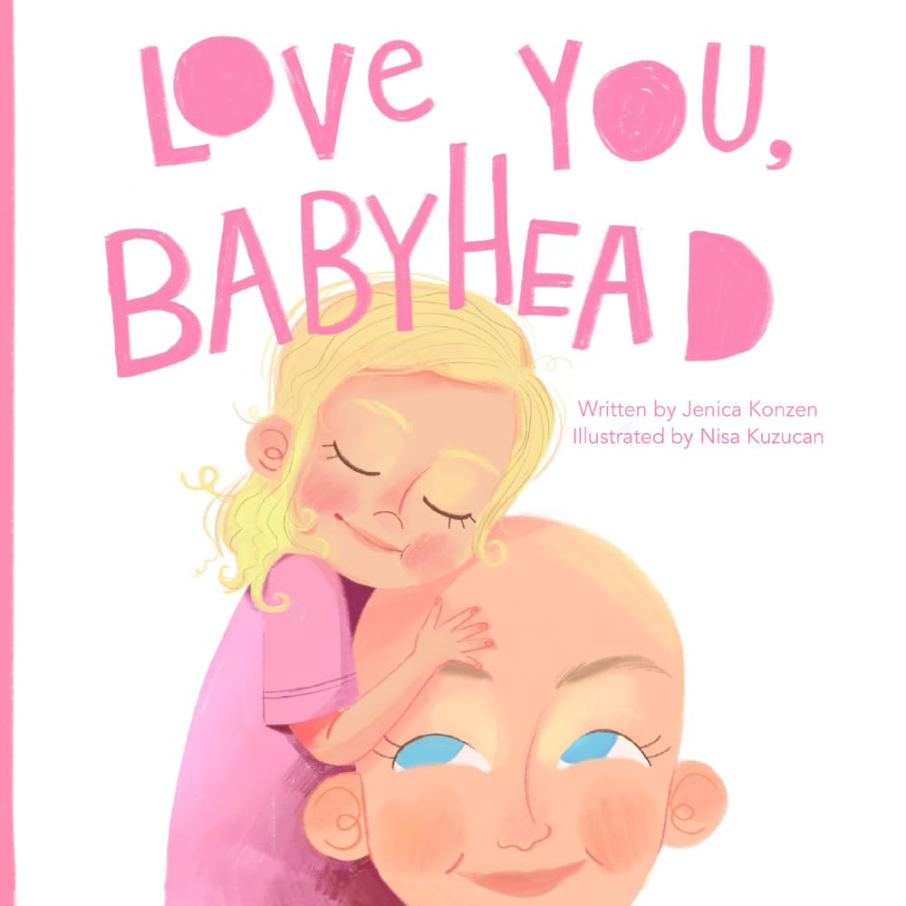 Love You, Babyhead: Helping Young Children Understand a Parent's Cancer and Treatment