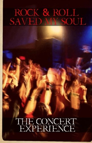 Rock & Roll Saved My Soul: The Concert Experience