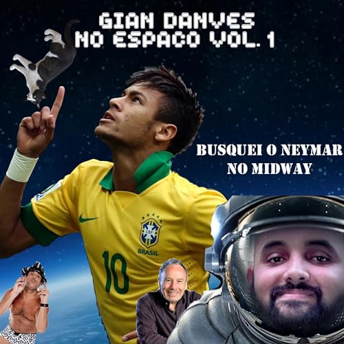 TIVE CORONAVÍRUS E BUSQUEI O NEYMAR NO MIDWAY - GIAN DANVES NO ESPAÇO VOL. 1 Podcast Por capa
