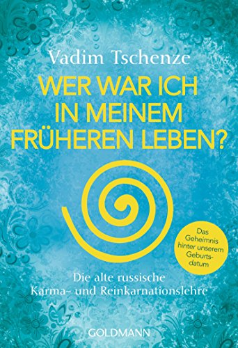 Wer war ich in meinem früheren Leben?: Die alte russische Karma- und Reinkarnationslehre - Das Geheimnis hinter unserem Geburtsdatum -