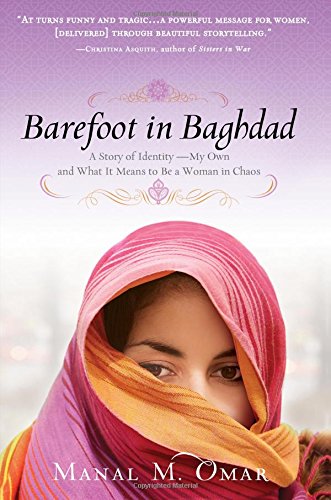 Barefoot in Baghdad: A Story of Identity-My Own and What It Means to Be a Woman in Chaos