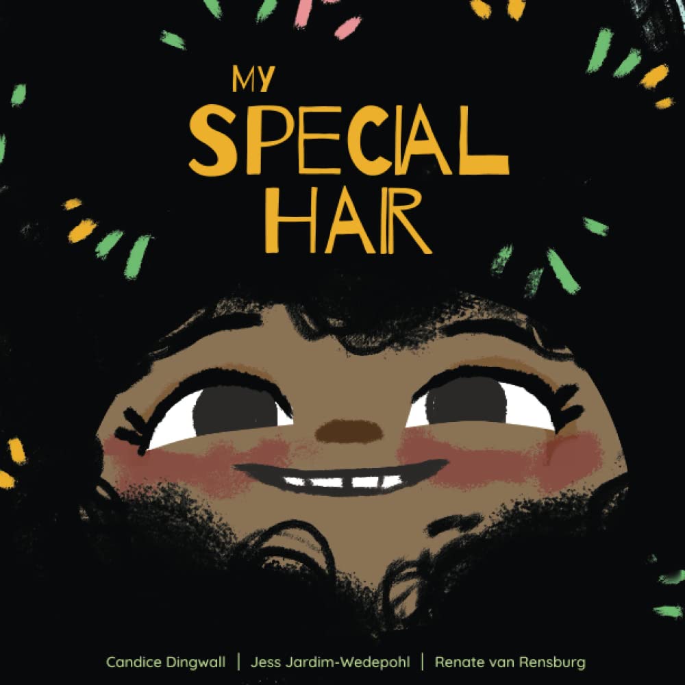 My Special Hair: A Story About Loving Your Hair, In All It's Glory!