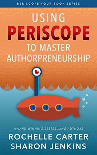 Using Periscope to Master Authorpreneurship (Periscope Your Book Book 2)