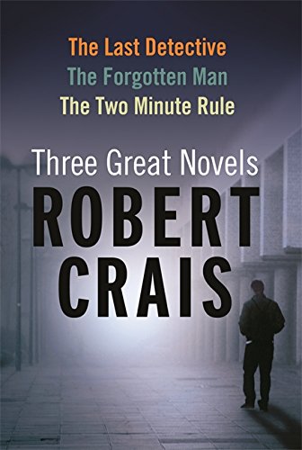Robert Crais: Three Great Novels: The Last Detective, The Forgotten Man, The Two Minute Rule