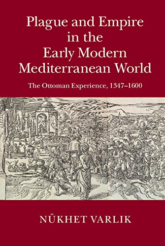 Plague and Empire in the Early Modern Mediterranean World: The Ottoman Experience, 1347–1600      Kindle Edition