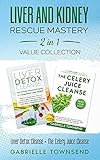 Liver and Kidney Rescue Mastery 2 in 1 Value Collection: Liver Detox Cleanse + The Celery Juice...