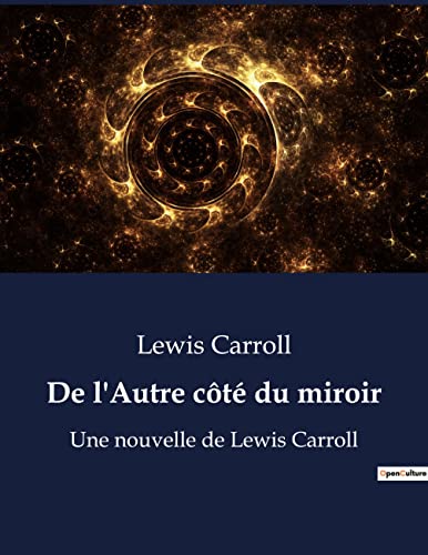De l'Autre côté du miroir: Une nouvelle de Lewis Carroll (French Edition)