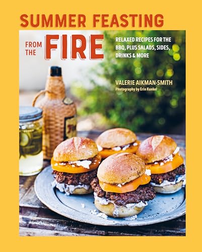 Summer Feasting from the Fire: Relaxed recipes for the BBQ, plus salads, sides, drinks & more Hardcover – 12 Mar. 2024