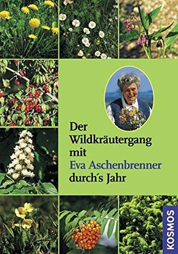 Der Wildkräutergang mit Eva Aschenbrenner durchs Jahr: mit CD Der Wildkräutergang mit Eva Aschenbrenner durchs Jahr: mit CD
