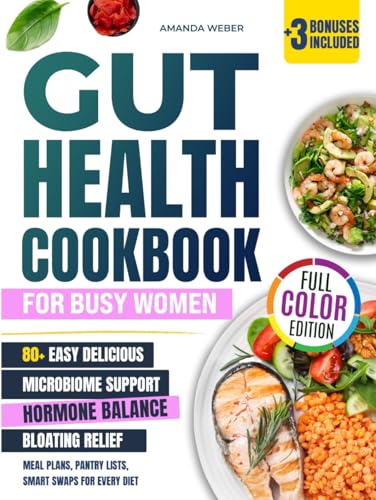 Gut Health Cookbook for Busy Women: 80+ Easy Delicious Recipes to Support Your Microbiome, Balance Hormones, and Beat Bloating – with Meal Plans, ... Smart Swaps for Every Diet (Gut–Brain Reset)