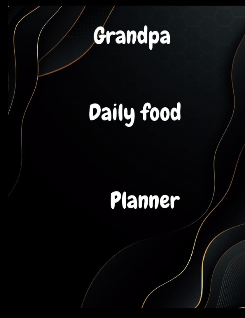 Grandpa daily food planner: templated Tracker for Daily Food Log for breakfast, lunch and dinner.