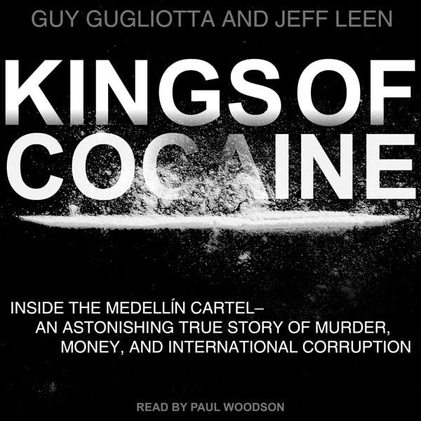 Kings of Cocaine: Inside the Medellin Cartel - An Astonishing True Story of Murder Money and International Corruption