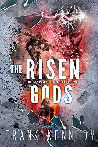 The Risen Gods (The Impossible Future Book 2) by [Frank Kennedy]