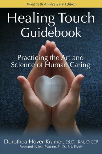 Healing Touch Guidebook, Practicing the Art and Science of Human Caring: Dorothea Hover-Kramer, Healing Touch Program, n/a