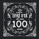 livre 100 ans de management  Le livre d\'Or de mes 100 ans: Décoration vintage pour la célébration du 100ème anniversaire - 100 ans - Cadeau pour homme ou femme & déco ... pour les félicitations et photos des invités