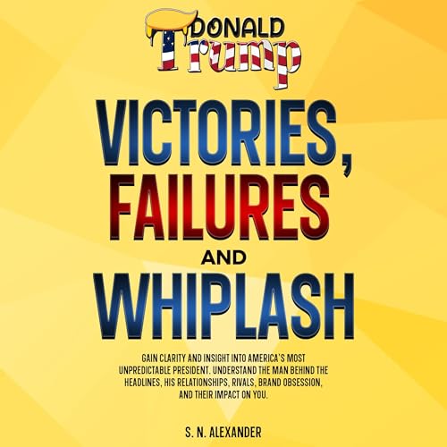 Donald J. Trump - Victories, Failures and Whiplash cover art