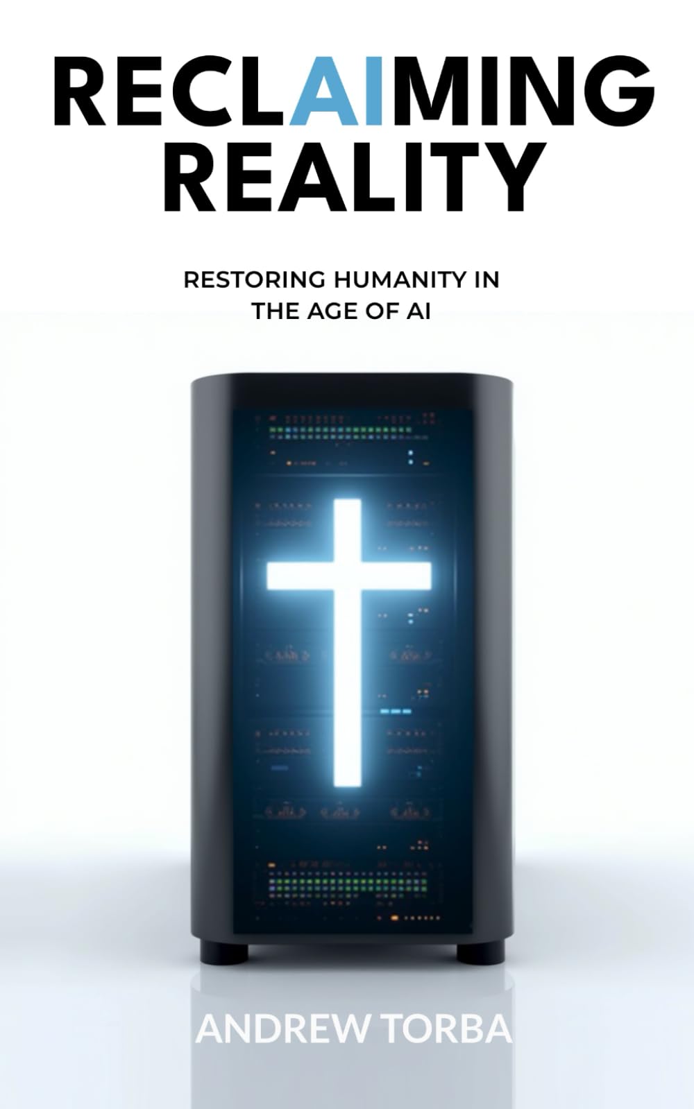 Reclaiming Reality: Restoring Humanity In The Age Of AI