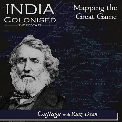 Ep 32: Mapping the Great Game: Explorers, Spies & Maps in 19th Century Asia- Guftagu with Riaz Dean Podcast Por  arte de portada