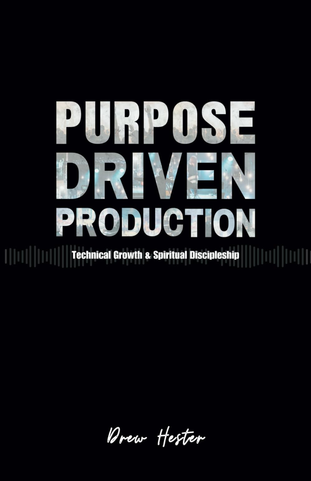 Purpose Driven Production: Technical Growth & Spiritual Discipleship