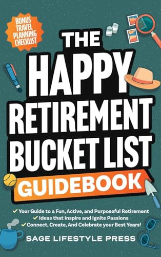 The Happy Retirement Bucket List Guidebook: Create the Life You