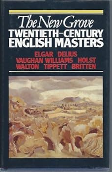 New Grove Twentieth Century English Masters: Elgar, Delius, Vaughan Williams, Holst, Walton, Tippett, Britten (Composer Biography Series)