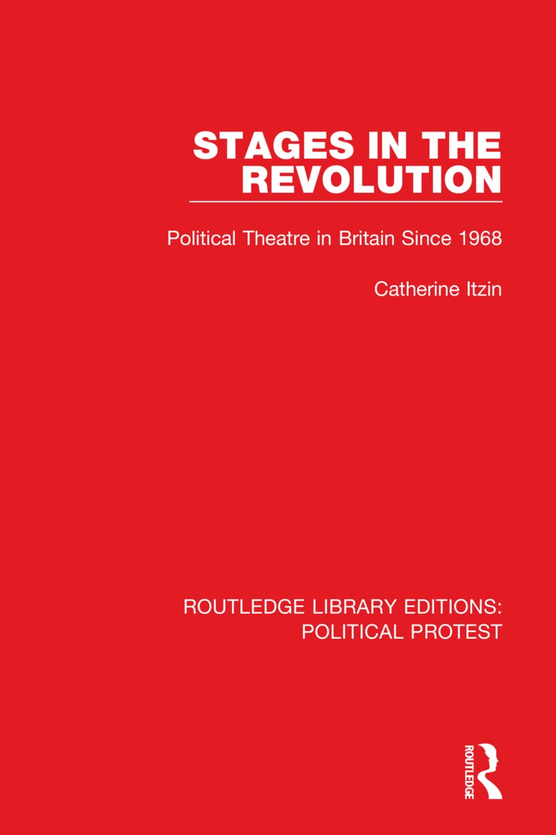 Stages in the Revolution: Political Theatre in Britain Since 1968 (Routledge Library Editions: Political Protest)
