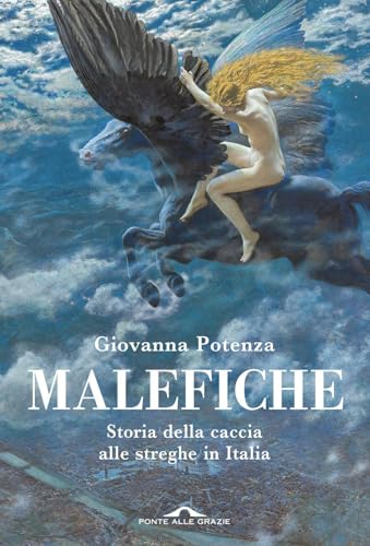 Malefiche. Storia della caccia alle streghe in Italia
