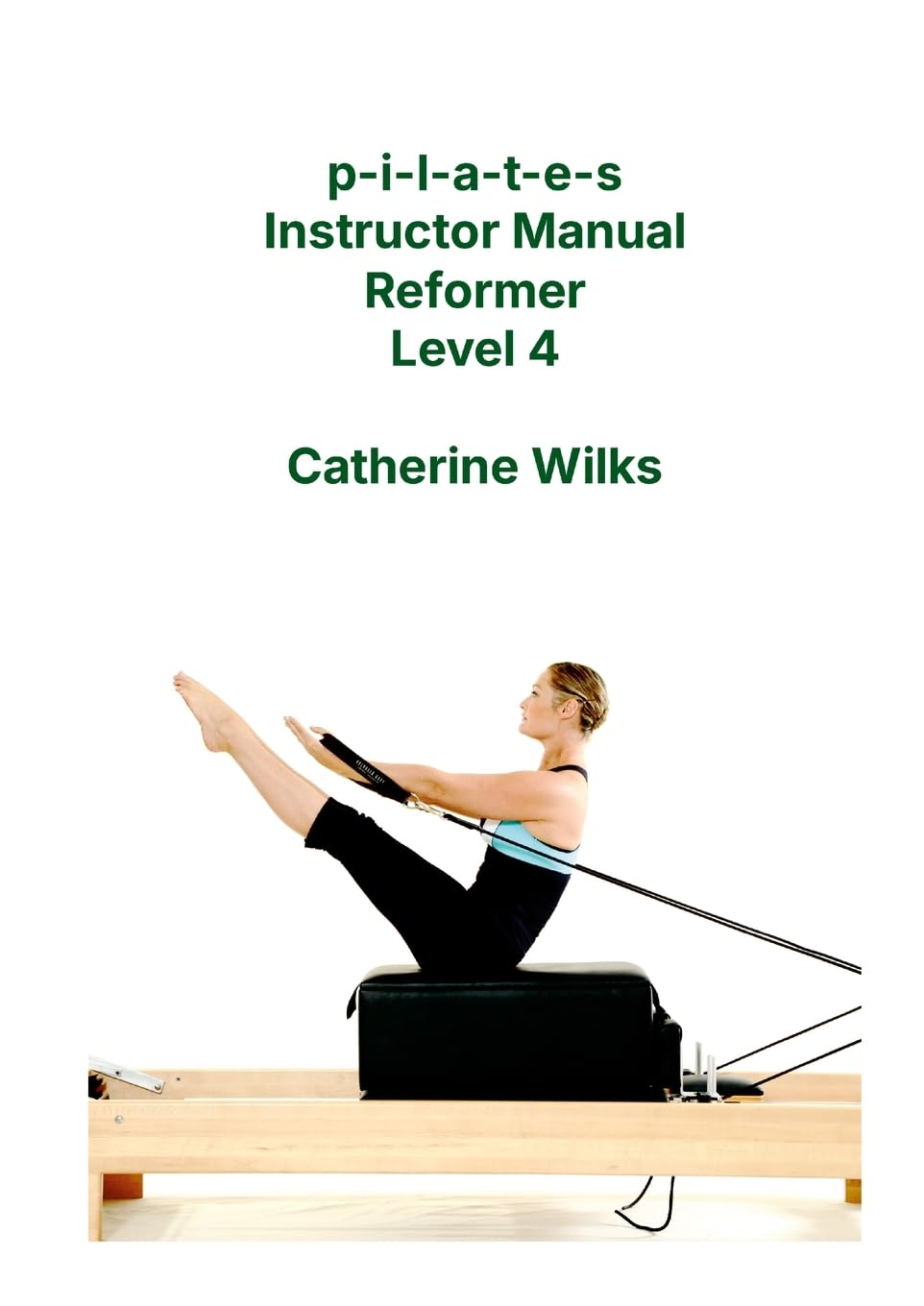 p-i-l-a-t-e-s Instructor Manual Reformer Level 4