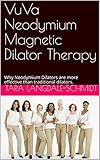 VuVa Neodymium Magnetic Dilator Therapy: Why Neodymium Dilators are more effective than traditional dilators.