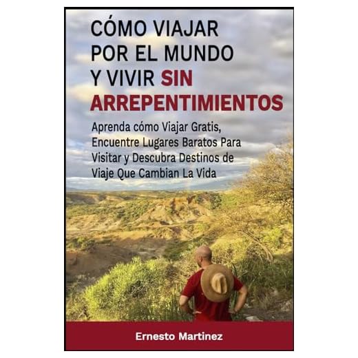 Cómo viajar por el mundo y vivir sin arrepentimientos.: Aprenda a viajar gratis, encontrar lugares baratos para visitar y descubrir destinos de viaje ... (Spanish Edition): 6 (Health and Wellness)