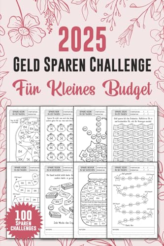 Geld Sparen Challenge Buch für Kleines Budget: 100 Einzigartige Täglich Monatlicher Wöchentlicher und Jährlichen Sparchallenges Tracker für ... für Budgetplaner und Deine Finanziellen Ziele