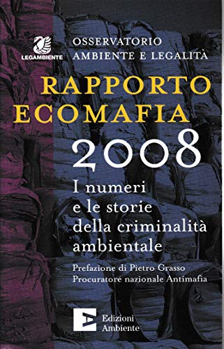 Rapporto ecomafia 2008. I numeri e le storie della criminalità ambientale