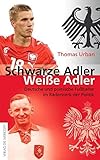  Schwarze Adler, weiße Adler: Deutsche und polnische Fußballer im Räderwerk der Politik