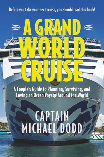 A Grand World Cruise: A Couple’s Guide to Planning, Surviving,