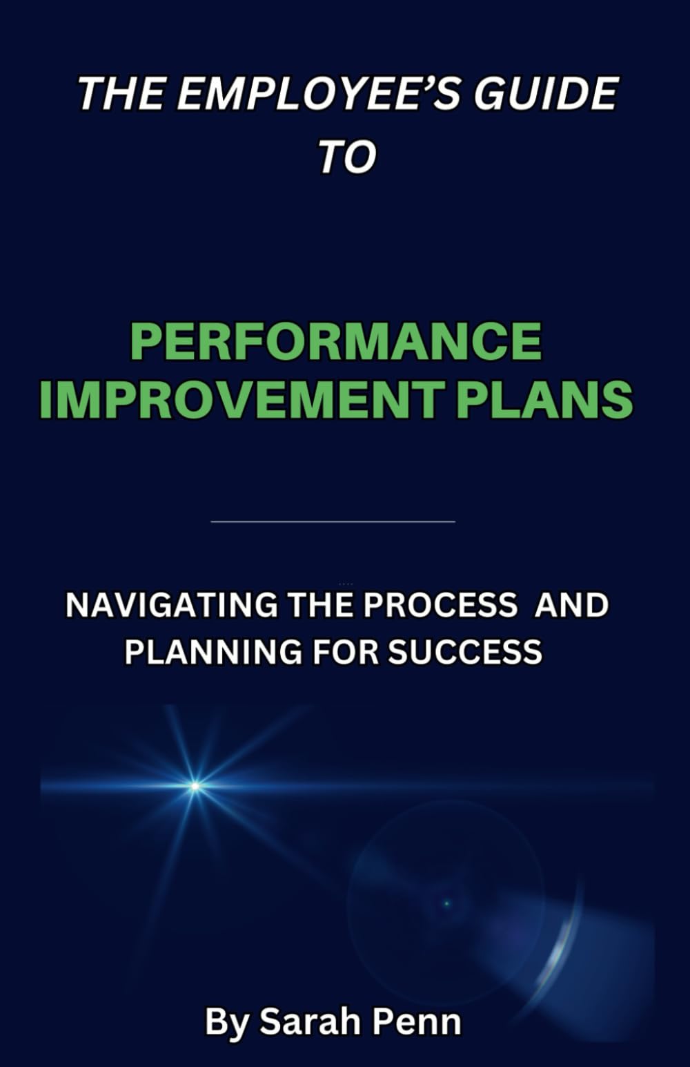The Employee's Guide To Performance Improvement Plans: Navigating the Process and Planning for Success