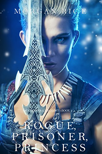 ebooks morgan rice - Rogue, Prisoner, Princess (Of Crowns and Glory—Book 2)