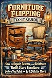 Furniture Flipping Fix-It Guide: How to Repair, Restore, and Reinforce Thrift Store Furniture Before You Paint — So It Sells for More (English Edition)