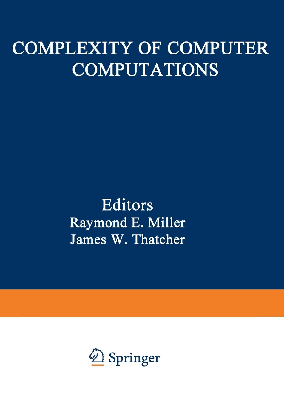 Complexity of Computer Computations: Proceedings of a Symposium on the Complexity of Computer Computations, Held March 20-22, 1972, at the IBM Thomas