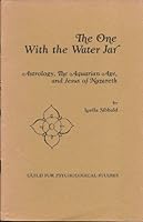 The One With the Water Jar: Astrology, the Aquarian Age, and Jesus of Nazareth B0006XIPHG Book Cover