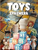 Toys Ephemera Book: High Quality Images Of Dolls, For Paper Crafts, Scrapbooking, Mixed Media, Junk Journals, Collage Art, Artist Trading Cards, and More. B0D37Z3CG9 Book Cover