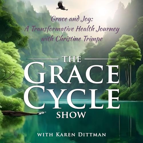 Grace and Joy: A Transformative Health Journey with Christine Trimpe