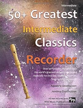 Paperback 50+ Greatest Intermediate Classics for Recorder: instantly recognisable tunes by the world's greatest composers arranged especially for the intermediate recorder player, starting with the easiest Book