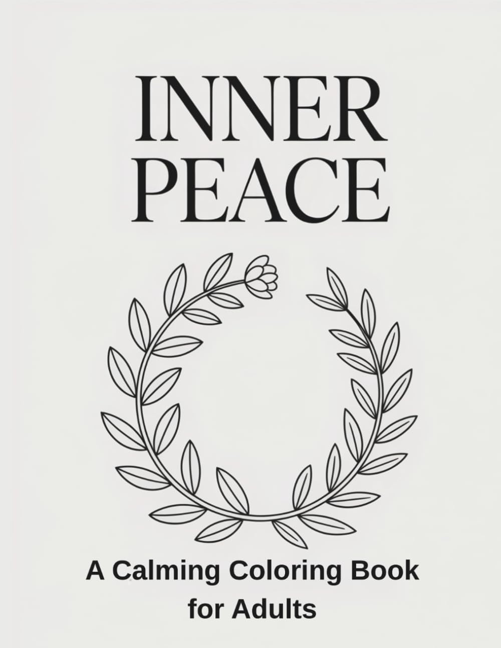Inner Peace: A Calming Coloring Book for Adults: Relaxation, Mindfulness, Stress Relief and Soothing Designs to Help You Unwind