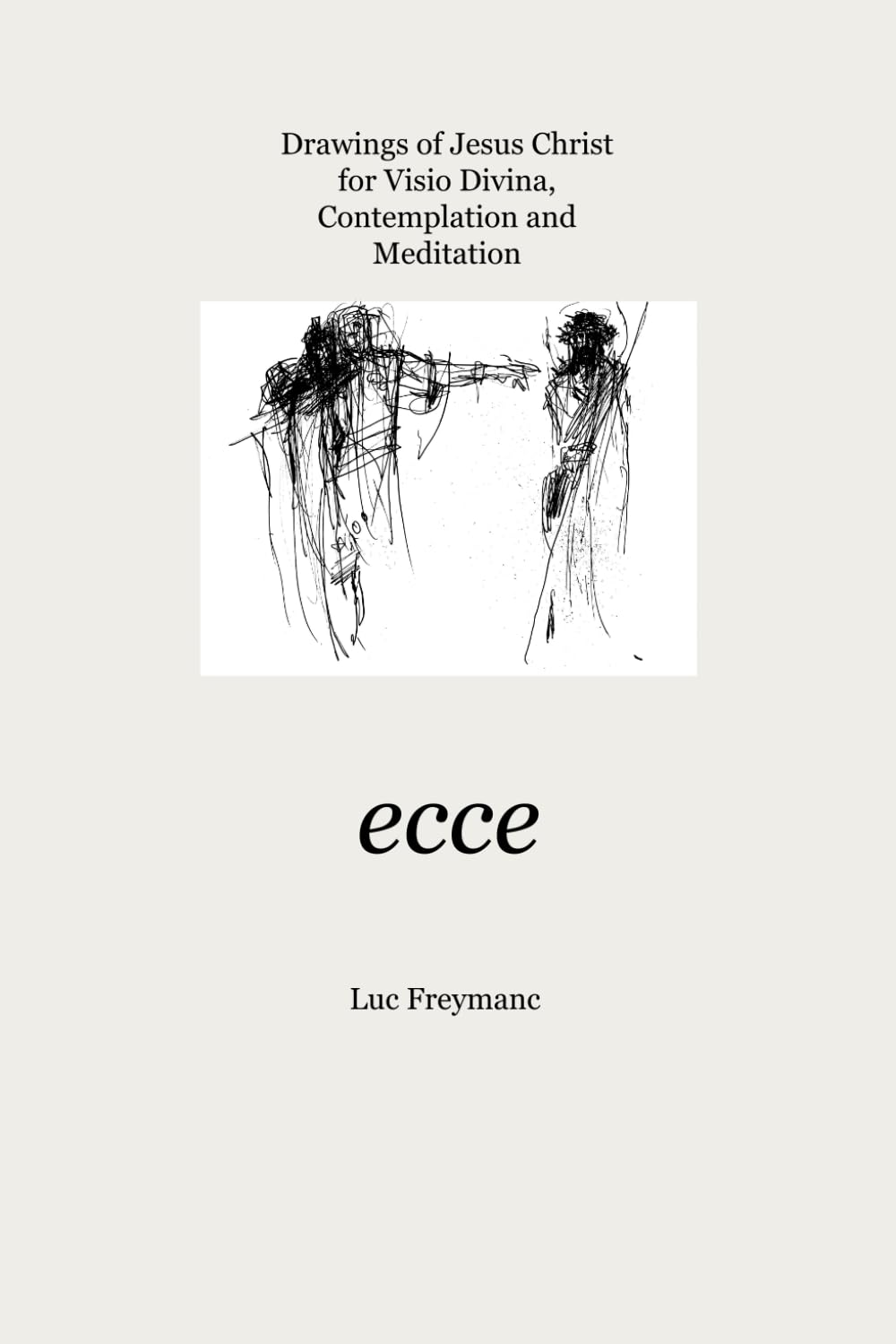 ECCE: Drawings of Jesus Christ for visio divina, contemplation and meditation