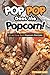 POP POP Goes the Popcorn!: 30 All-Time Best Popcorn Recipes