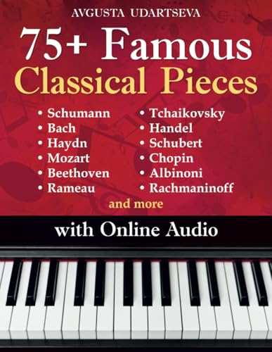 75+ Famous Classical Pieces: Selected Sheet Music Hits for Piano with Audio – Schumann, Bach, Haydn, Mozart, Beethoven, Rameau, Tchaikovsky, Handel,...