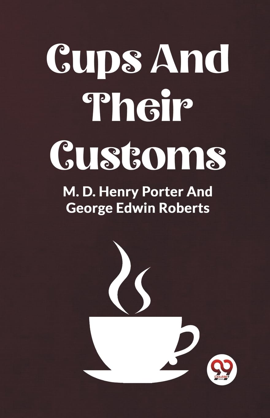 Cups And Their Customs [Paperback] M. D. Henry Porter And George Edwin Roberts