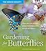 Gardening for Butterflies: How You Can Attract and Protect Beautiful, Beneficial Insects