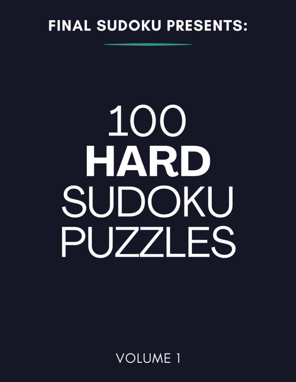 100 Hard Sudoku Puzzles: 100 Challenging Puzzles for Adults with Solutions - Volume 1 (Final Sudoku Puzzle Books)