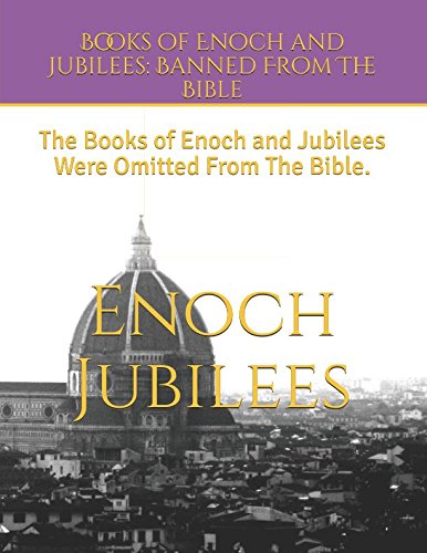 Books of Enoch and Jubilees: Banned From The Bible: The Books of Enoch and Jubilees Were Omitted From The Bible.
